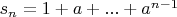 ${s_n}=1+a+...+a^{n-1}$