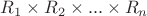 $\[{R_1} \times {R_2} \times ... \times {R_n}\]$