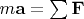 $m{\bf a}=\sum{\bf F}$