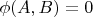 $\phi (A,B) = 0$
