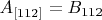 $A_{[112]}= B_{112}$