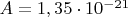 $A=1,35\cdot  10^{-21}$