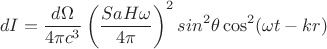 $$dI=\frac{d\Omega}{4\pi c^3}\left(\frac{SaH\omega}{4\pi}\right)^2 sin^2\theta \cos^2(\omega t-kr)$$