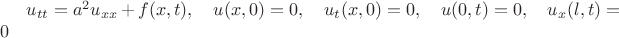 $u_{tt}=a^2u_{xx}+f(x,t),\quad u(x,0)=0, \quad u_t(x,0)=0,\quad u(0,t)=0, \quad u_x(l,t)=0$