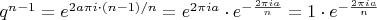 $q^{n-1}=e^{2 a \pi i \cdot(n-1)/n}=e^{2 \pi i a} \cdot e^{-\frac{2 \pi i a}{n}}=1 \cdot e^{-\frac{2 \pi i a}{n}}$
