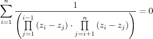 $$\sum\limits_{i = 1}^n {\frac{1}{{\left( {\prod\limits_{j = 1}^{i - 1} {\left( {{z_i} - {z_j}} \right)}  \cdot \prod\limits_{j = i + 1}^n {\left( {{z_i} - {z_j}} \right)} } \right)}}}  = 0$$