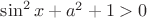 {\sin ^2}x + {a^2} + 1 > 0
