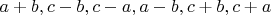 $a+b, c-b, c-a, a-b, c+b, c+a$