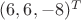 $(6,6,-8)^T$
