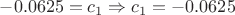 $-0.0625=c_1\Rightarrow c_1=-0.0625$