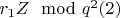 $r_1Z\equivX\mod q^2\engo (2) $