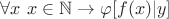 $\forall x~x \in \mathbb{N} \to \varphi[f(x)|y]$