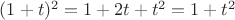 $(1+t)^2 = 1 + 2t + t^2 = 1 + t^2$