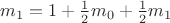 $m_1 = 1 + \frac 1 2 m_0 + \frac 1 2 m_1 $