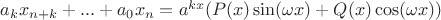 $a_kx_{n+k}+...+a_0x_n = a^{kx}(P(x) \sin (\omega x) + Q(x) \cos (\omega x))$