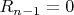 $R_{n-1}=0$