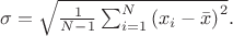 \sigma=\sqrt{\frac{1}{N-1}\sum_{i=1}^N\left(x_i-\bar{x}\right)^2}.