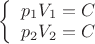 $\[\left\{ \begin{array}{l}
{p_1}{V_1} = C\\
{p_2}{V_2} = C
\end{array} \right.\]$