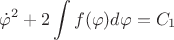 $${{\dot \varphi }^2} + 2\int {f(\varphi )d\varphi }  = {C_1}$$