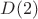 $D(2)$