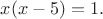 $x(x-5)=1.$