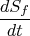 $$\frac{dS_f}{dt}$$