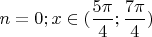 $n=0; x\in(\dfrac{5\pi}{4}; \dfrac{7\pi}{4})$