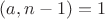 $(a,n-1)=1$