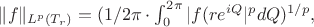 $\|f\|_{L^p(T_r)}=(1/2\pi\cdot\int^{2\pi}_0{|f(re^{iQ}|^pdQ)^{1/p}},$