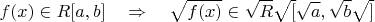 $$f(x)\in R[a,b] \quad \Rightarrow \quad \sqrt{f(x)} \in \sqrt{R}\sqrt{[}\sqrt{a}, \sqrt{b}\sqrt{]}$$