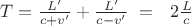 $T=\frac{L'}{c+v'}+\frac{L'}{c-v'}\ =\ &nbsp;2\frac{L}{c}$