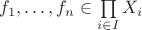 $f_1,\dots,f_n\in \prod\limits_{i\in I} X_i$