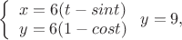 $\left\{ \begin{array}{l} 
x =6(t-sin t)\\ 
y =6 (1-cos t)
\end{array} \right.
y=9, 
$