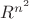 $R^{n^2}$