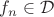 $f_n\in\mathcal D$