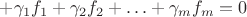 $ + \gamma_1 f_1 +\gamma_2 f_2 + \ldots +\gamma_m f_m = 0 $ $ + \gamma_1 f_1 +\gamma_2 f_2 + \ldots +\gamma_m f_m = 0 $