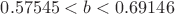 $0.57545<b<0.69146$ $0.57545<b<0.69146$