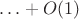 $\ldots + O(1)$