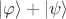 \lvert\varphi\rangle + \lvert\psi\rangle