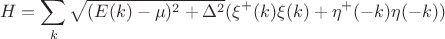 $$H=\sum_k\sqrt{(E(k)-\mu)^2+\Delta^2}(\xi^+(k)\xi(k)+\eta^+(-k)\eta(-k))$$