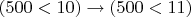 $(500<10)\to (500<11)$