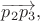 $\overrightarrow{p_2p_3},$