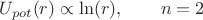 $$U_{pot}(r)\propto\ln(r), \qquad n=2$$