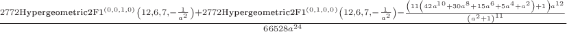 $\frac{2772 \text{Hypergeometric2F1}^{(0,0,1,0)}\left(12,6,7,-\frac{1}{a^2}\right)+2772 \text{Hypergeometric2F1}^{(0,1,0,0)}\left(12,6,7,-\frac{1}{a^2}\right)-\frac{\left(11 \left(42 a^{10}+30 a^8+15 a^6+5 a^4+a^2\right)+1\right) a^{12}}{\left(a^2+1\right)^{11}}}{66528 a^{24}}ю$