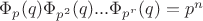 $\Phi_p(q)\Phi_{p^2}(q)...\Phi_{p^r}(q)=p^n$