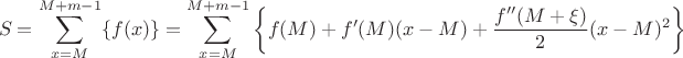 $$S=\sum \limits_{x=M}^{M+m-1}\{f(x)\}=\sum \limits_{x=M}^{M+m-1}\left\{f(M)+f'(M)(x-M)+\dfrac{f''(M+\xi)}{2}(x-M)^2\right\}$$