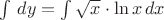 $\int \,dy=\int \sqrt x\cdot\ln x\,dx$