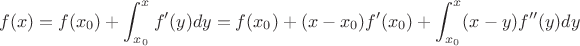 $$f(x)=f(x_0)+\int_{x_0}^x f'(y)dy =f(x_0)+(x-x_0)f'(x_0)+\int_{x_0}^x (x-y)f''(y)dy $$
