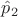 $\hat p_2$