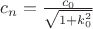 $c_n = \frac{c_0}{\sqrt{1+k\cdotx_0^2}}$